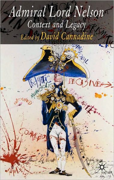 Admiral Lord Nelson: His Context and Legacy