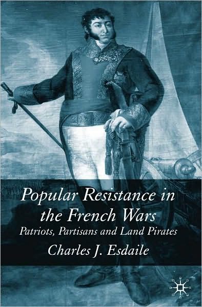 Popular Resistance in Napoleonic Europe: Patriots, Partisans and Land Pirates
