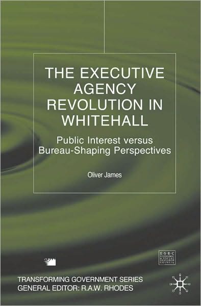 The Executive Agency Revolution in Whitehall: Public Interest Versus Bureau-Shaping Perspectives