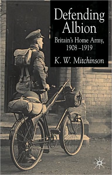 Defending Albion: Britain's Home Army 1908-1919