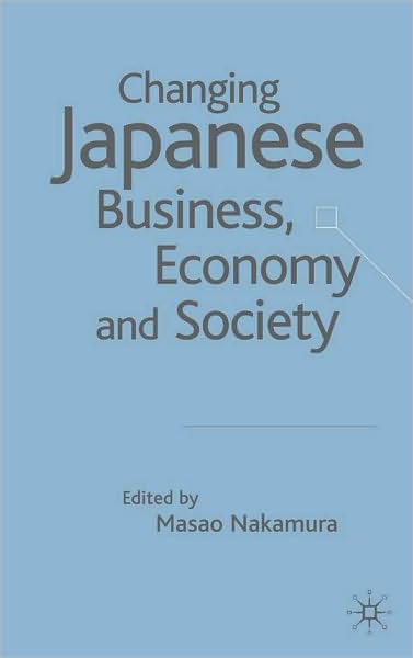 Changing Japanese Business, Economy And Society