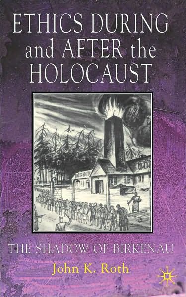 Ethics During and after the Holocaust: The Shadow of Birkenau