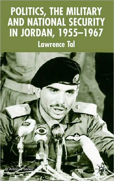 Politics, The Military and National Security in Jordan 1955-1967