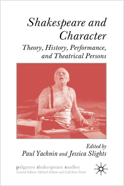 Shakespeare and Character: Theory, History, Performance and Theatrical Persons