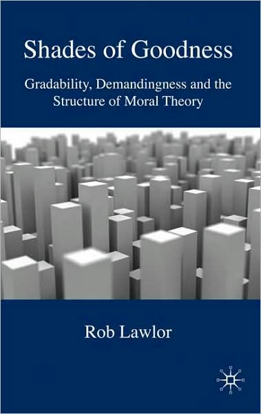 Shades of Goodness: Gradability, Demandingness and the Structure of Moral Theories