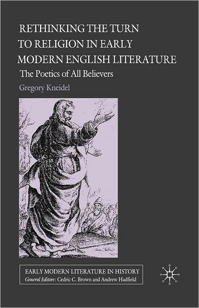 Rethinking the Turn to Religion in Early Modern English Literature: The Poetics of All Believers