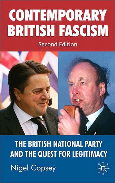Contemporary British Fascism: The British National Party and the Quest for Legitimacy
