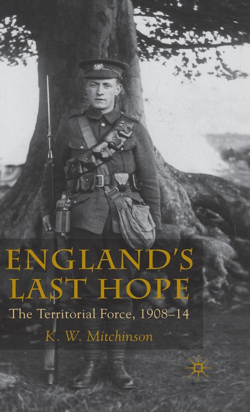 England's Last Hope: The Territorial Force, 1908-14