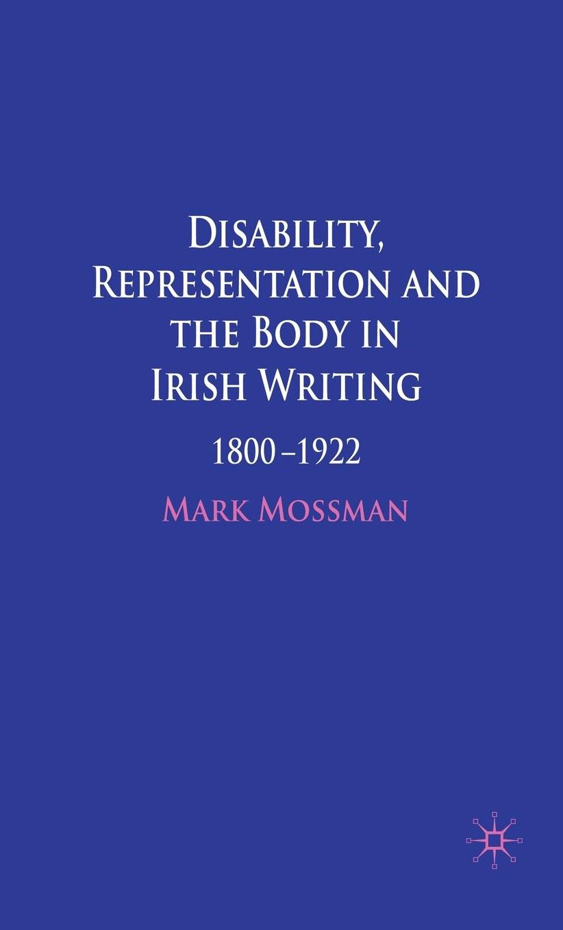 Disability, Representation and the Body in Irish Writing: 1800-1922