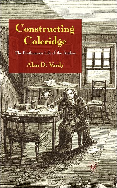 Constructing Coleridge: The Posthumous Life of the Author