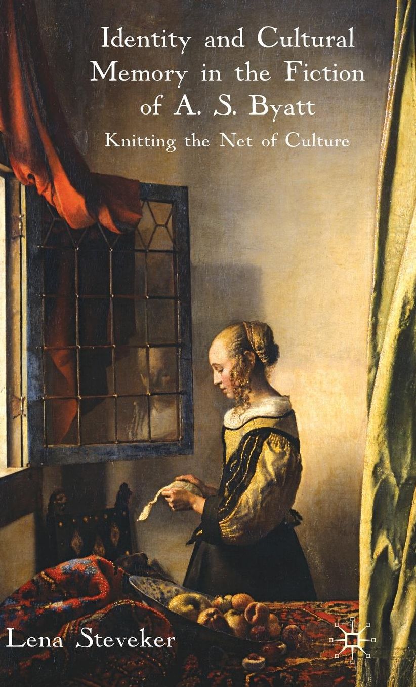 Identity and Cultural Memory in the Fiction of A. S. Byatt: Knitting the Net of Culture