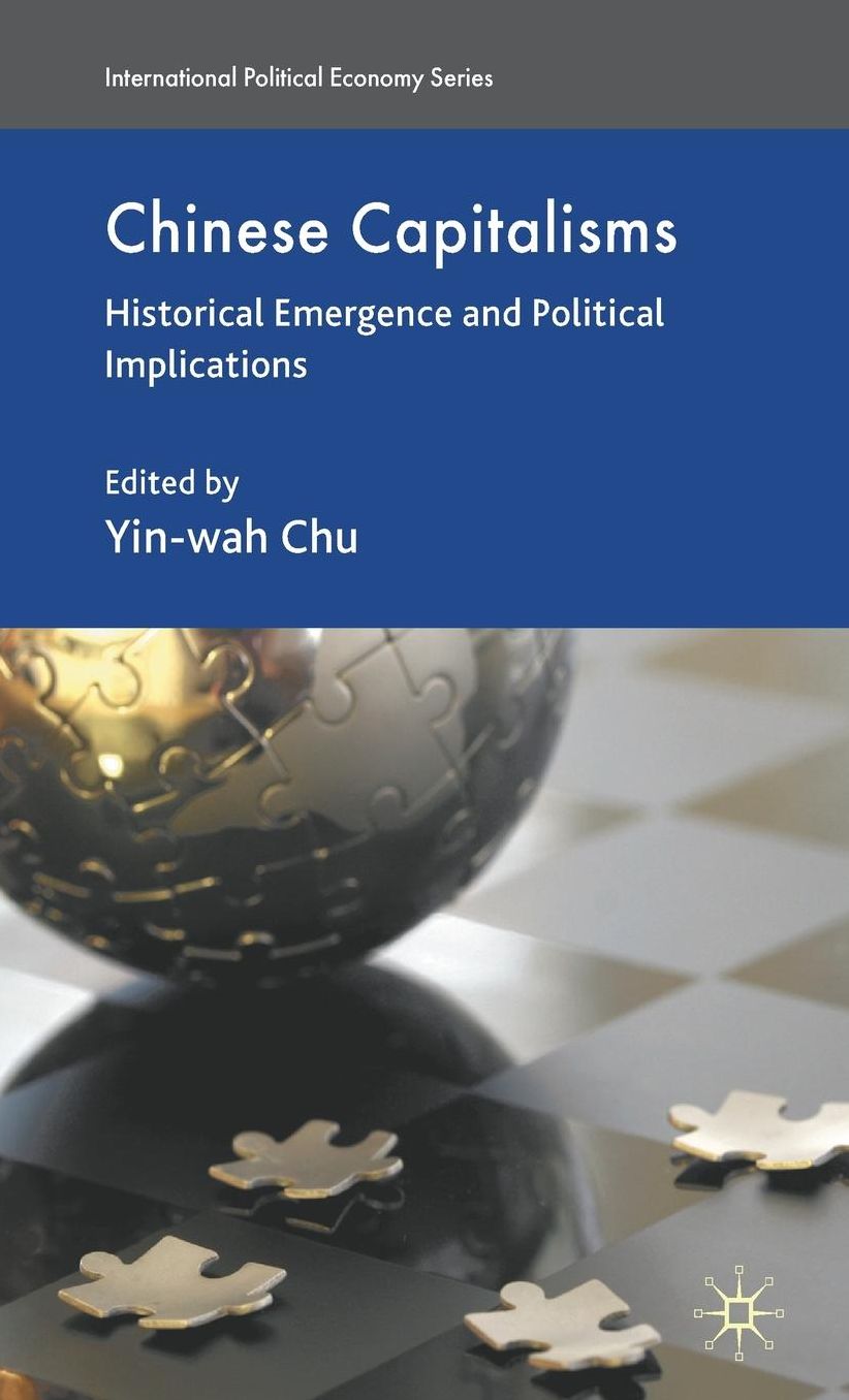 Chinese Capitalisms: Historical Emergence and Political Implications