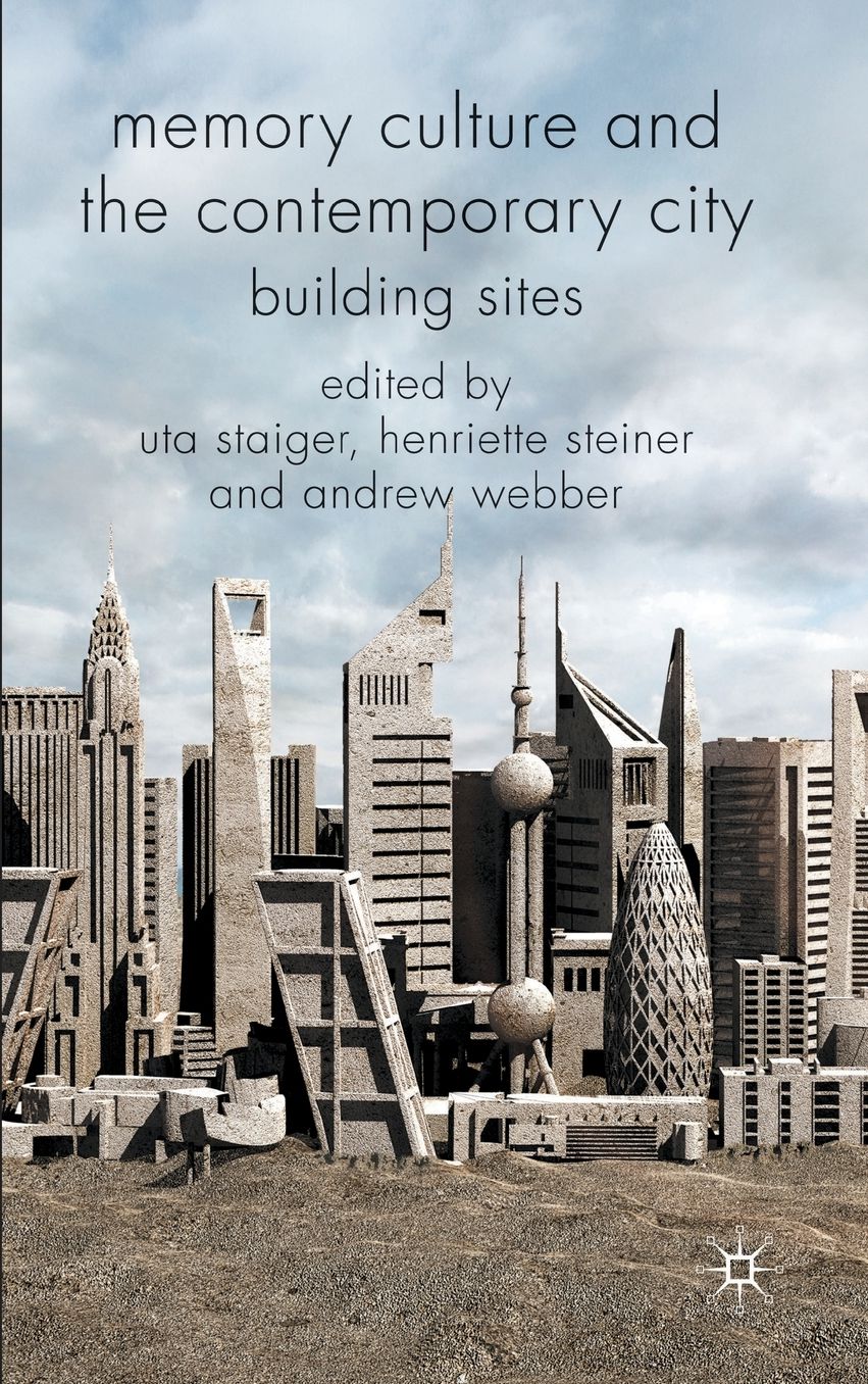 Memory Culture and the Contemporary City: Building Sites