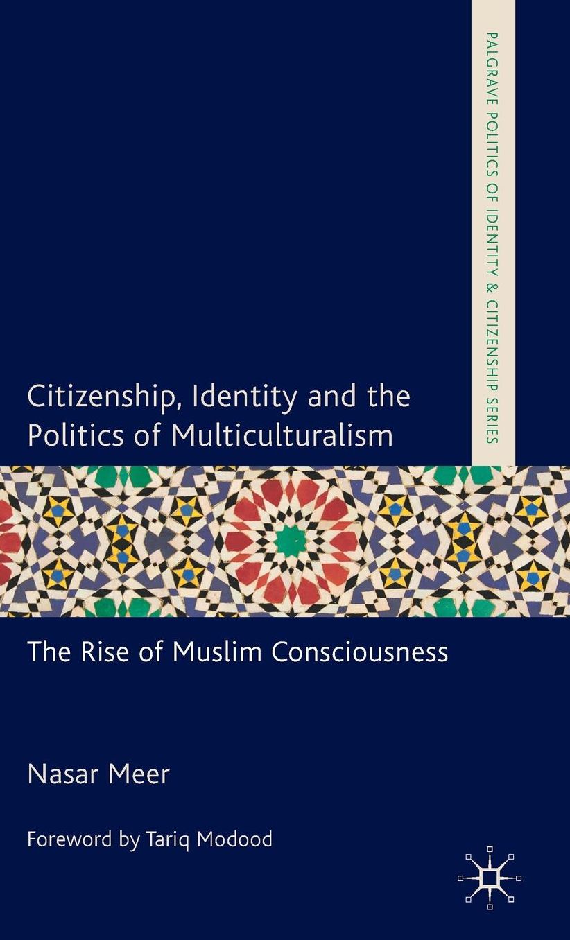 Citizenship, Identity and the Politics of Multiculturalism: The Rise of Muslim Consciousness