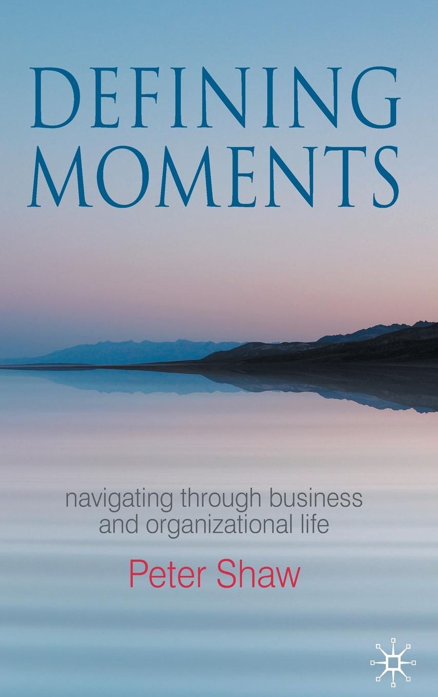 Defining Moments: Navigating through Business and Organisational Life