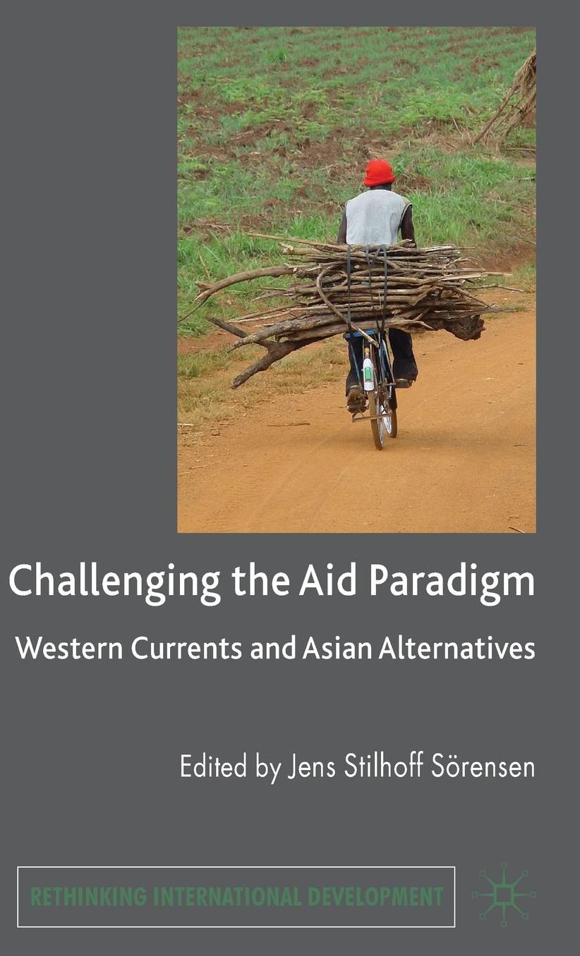 Challenging the Aid Paradigm: Western Currents and Asian Alternatives
