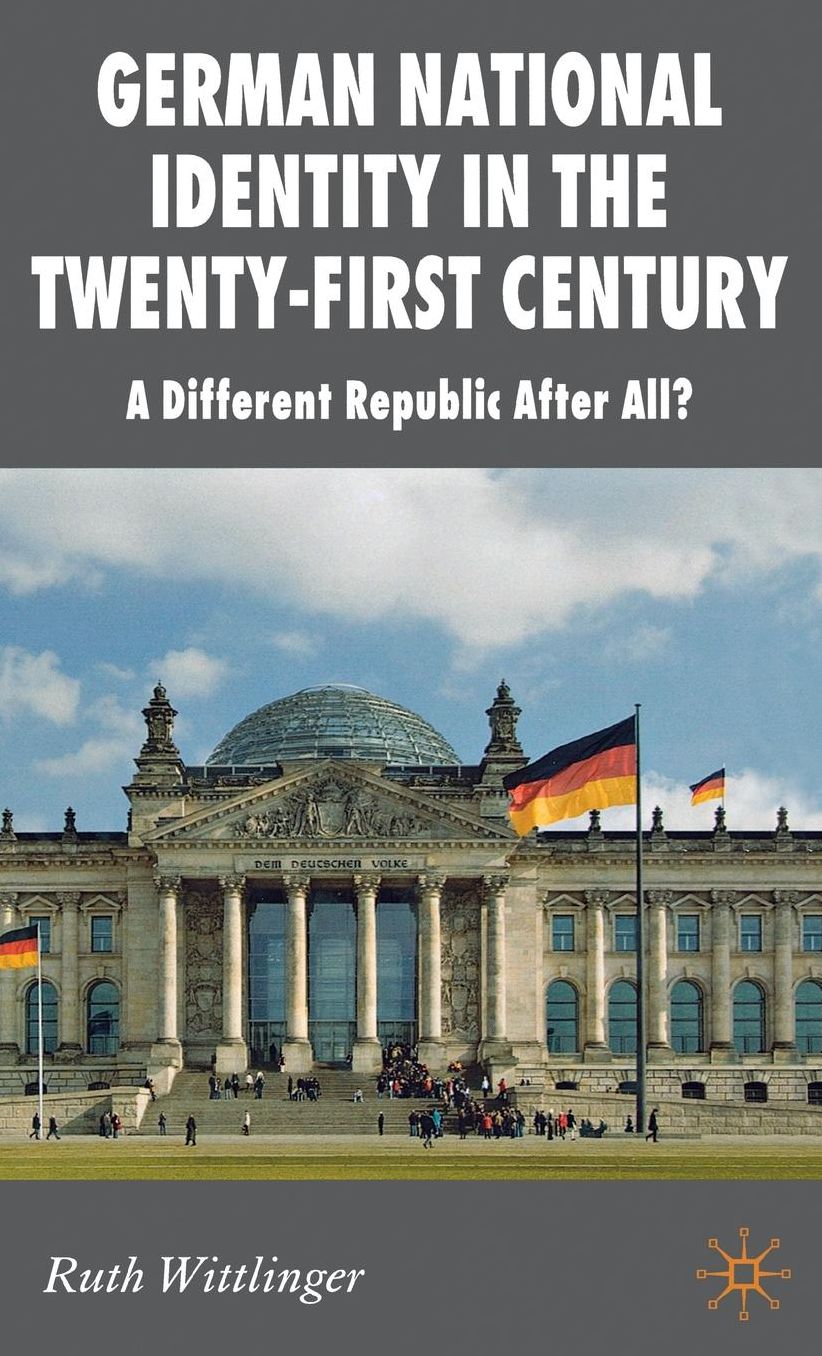 German National Identity in the Twenty-First Century: A Different Republic After All?