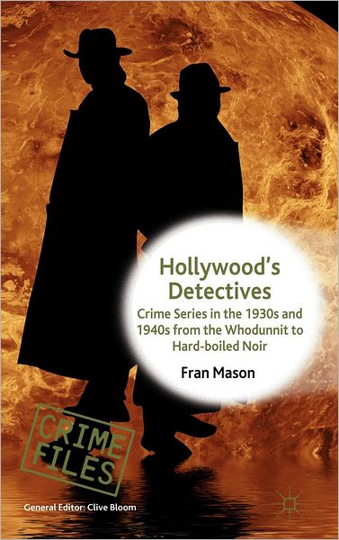 Hollywood's Detectives: Crime Series in the 1930s and 1940s from the Whodunnit to Hard-boiled Noir