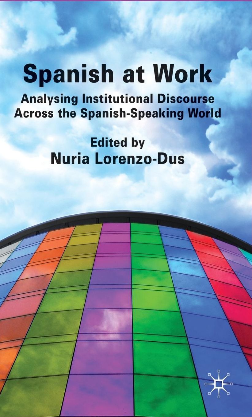 Spanish at Work: Analysing Institutional Discourse across the Spanish-Speaking World