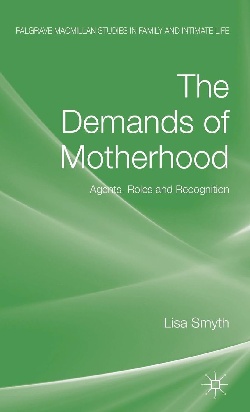 The Demands of Motherhood: Agents, Roles and Recognition