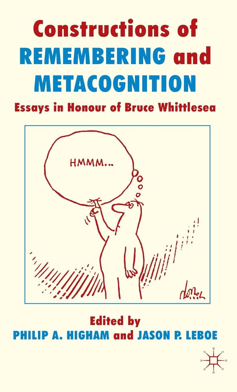 Constructions of Remembering and Metacognition: Essays in Honour of Bruce Whittlesea
