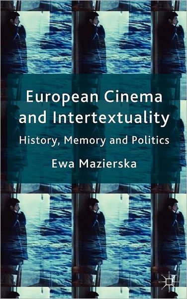 European Cinema and Intertextuality: History, Memory and Politics