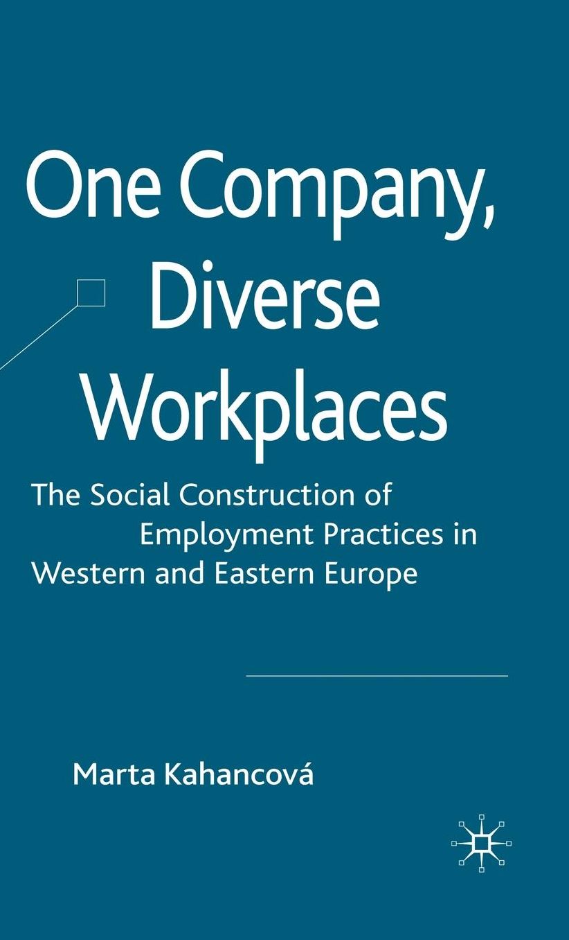 One Company, Diverse Workplaces: The Social Construction of Employment Practices in Western and Eastern Europe