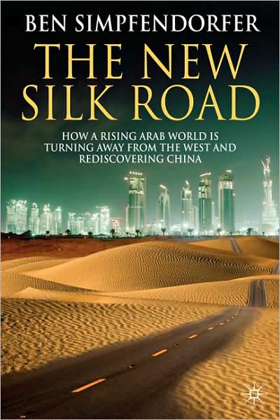 The New Silk Road: How a Rising Arab World is Turning Away from the West and Rediscovering China