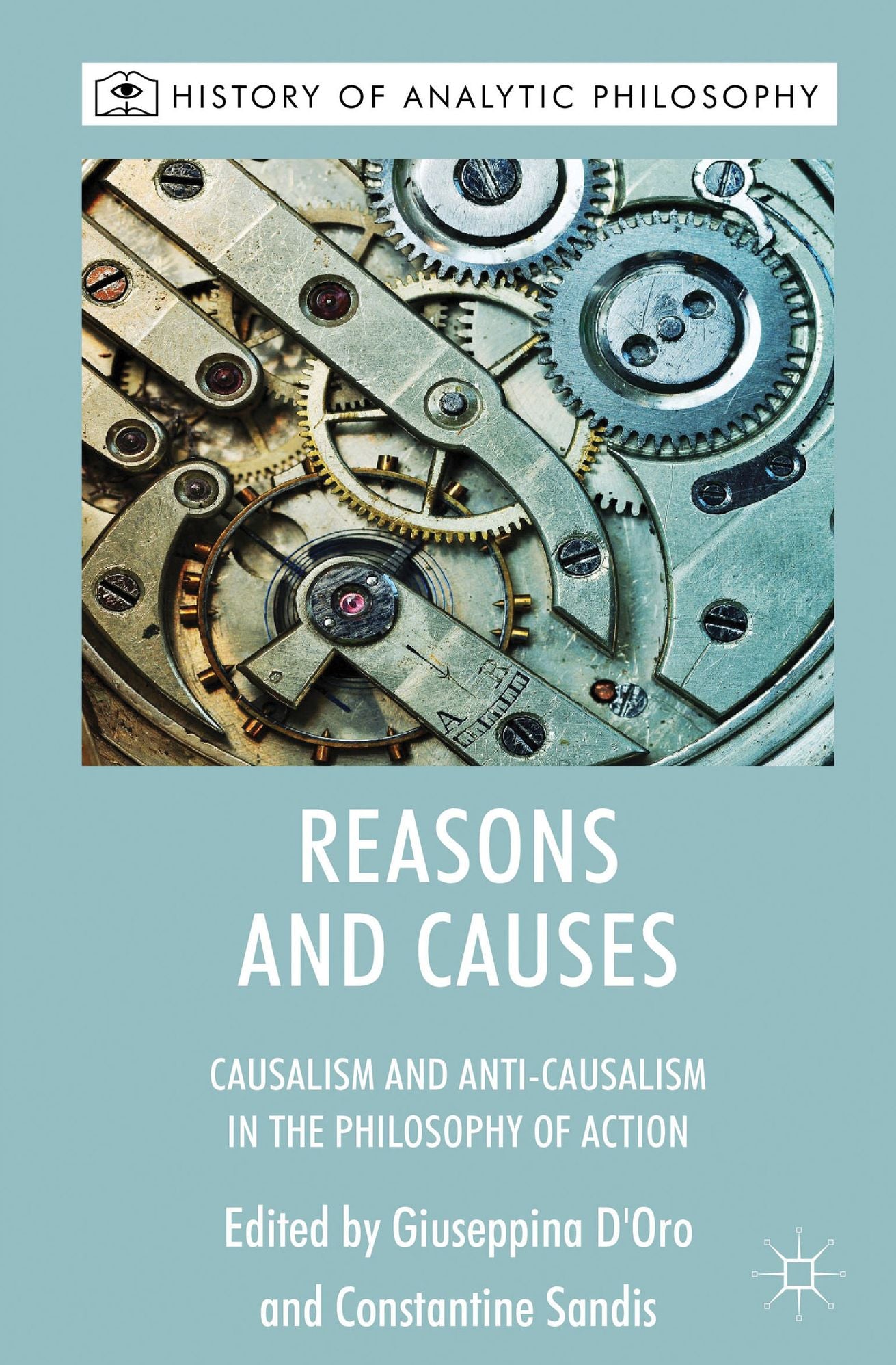 Reasons and Causes: Causalism and Anti-Causalism in the Philosophy of Action