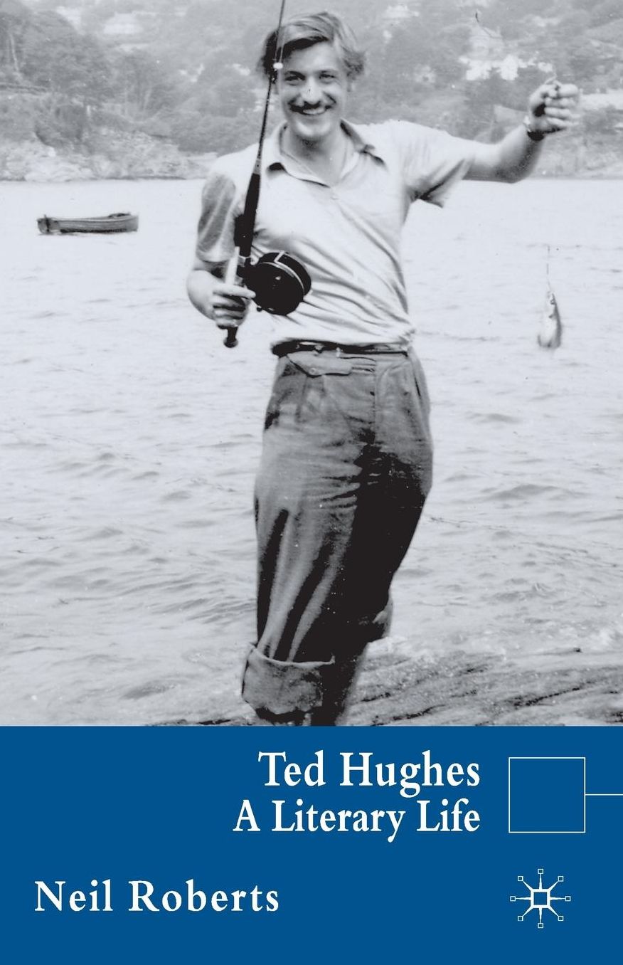 Ted Hughes: A Literary Life