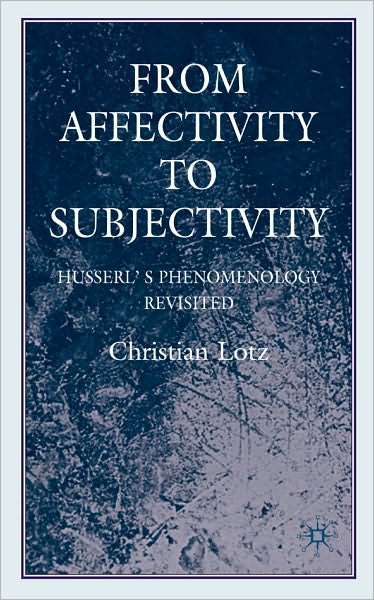 From Affectivity to Subjectivity: Husserl's Phenomenology Revisted