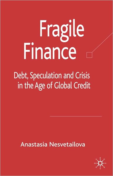 Fragile Finance: Debt, Speculation and Crisis in the Age of Global Credit