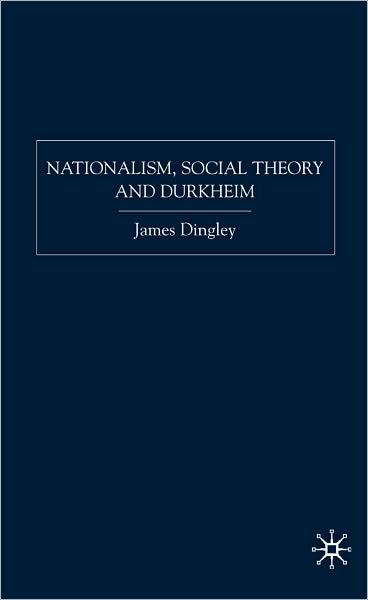Nationalism, Social Theory and Durkheim