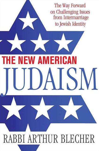 The New American Judaism: The Way Forward on Challenging Issues from Intermarriage to Jewish Identity