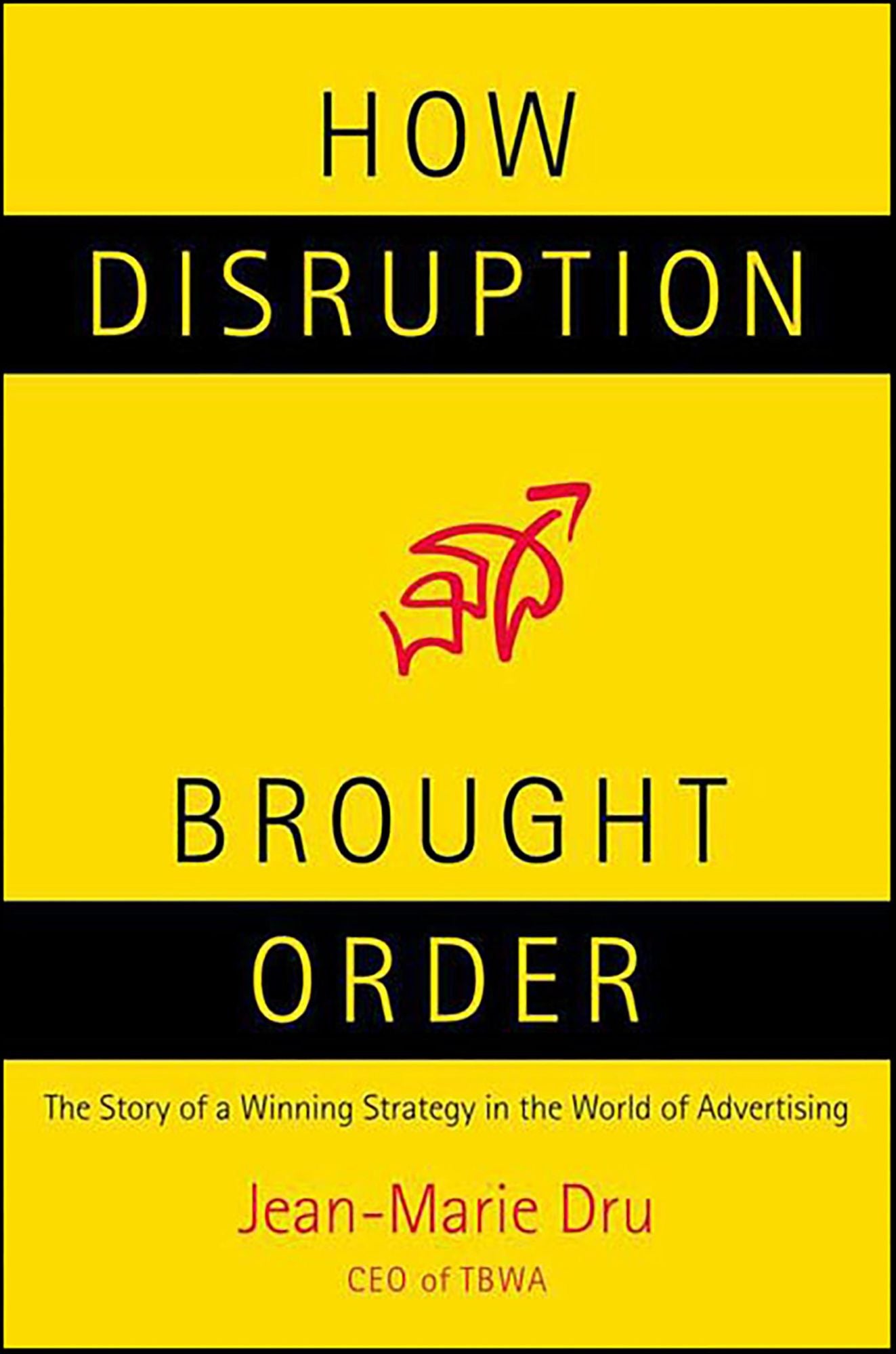 How Disruption Brought Order: The Story of a Winning Strategy in the World of Advertising