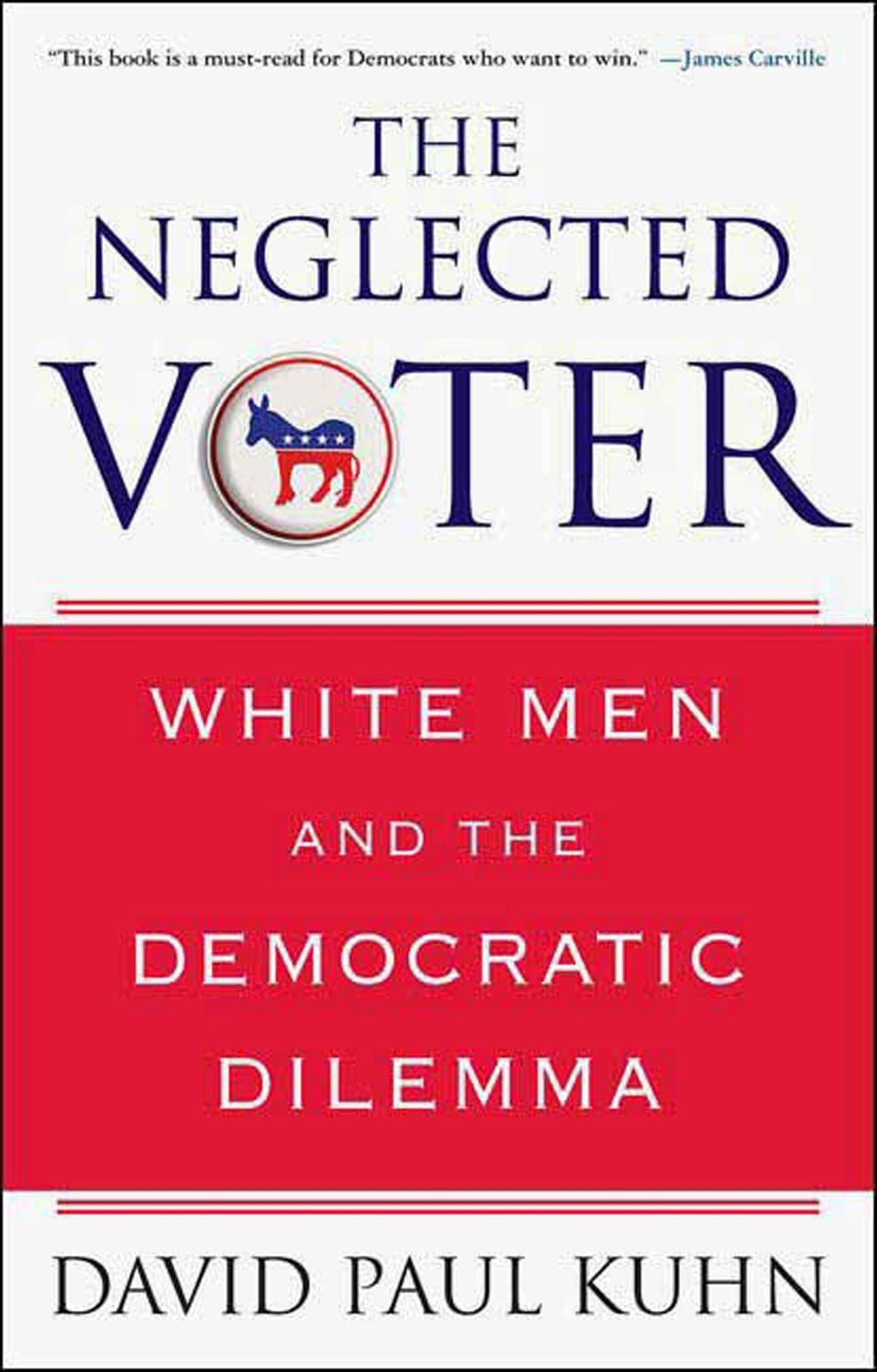 The Neglected Voter: White Men and the Democratic Dilemma