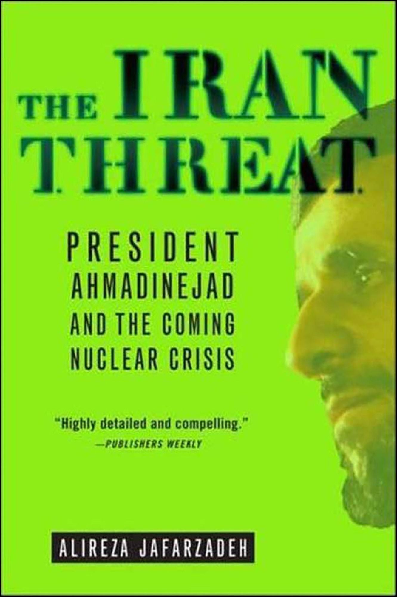 The Iran Threat: President Ahmadinejad and the Coming Nuclear Crisis