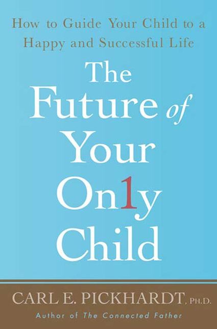 The Future of Your Only Child: How to Guide Your Child to a Happy and Successful Life