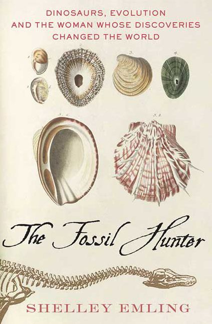 The Fossil Hunter: Dinosaurs, Evolution and the Woman Whose Discoveries Changed the World
