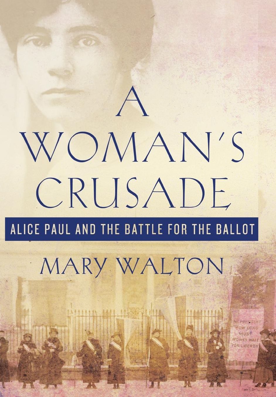 A Woman's Crusade: Alice Paul and the Battle for the Ballot