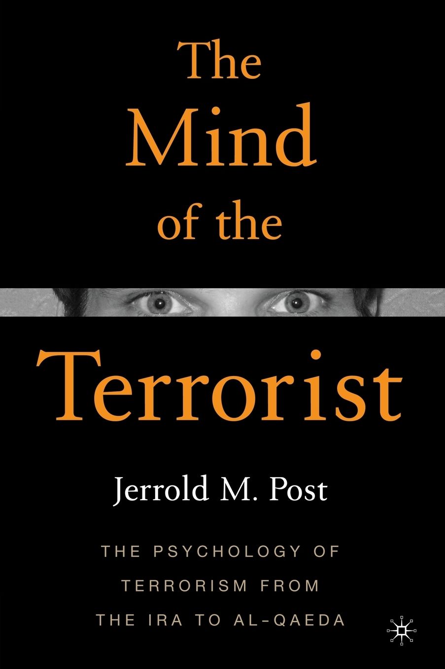 Mind of the Terrorist: The Psychology of Terrorism from the IRA to Al-Qaeda