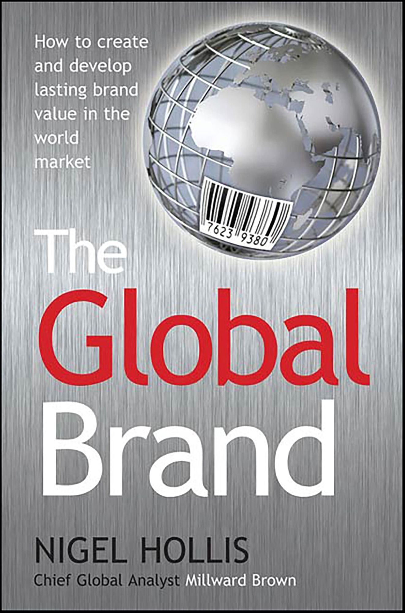 The Global Brand: How to Create and Develop Lasting Brand Value in the World Market