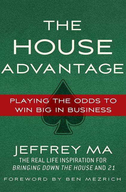 The House Advantage: Playing the Odds to Win Big in Business