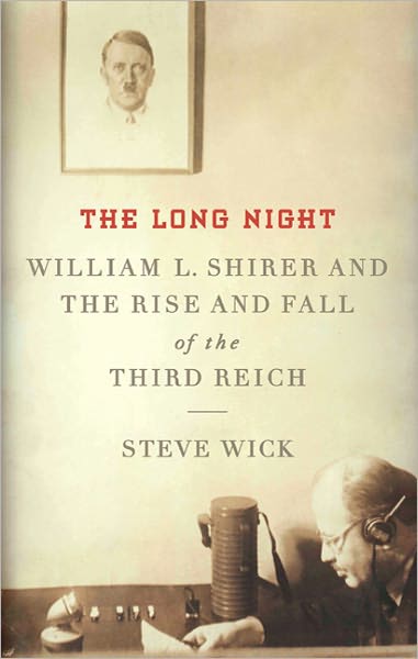 The Long Night: William L. Shirer and the Rise and Fall of the Third Reich