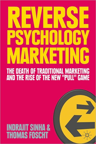 Reverse Psychology Marketing: The Death of Traditional Marketing and the Rise of the New ''Pull'' Game