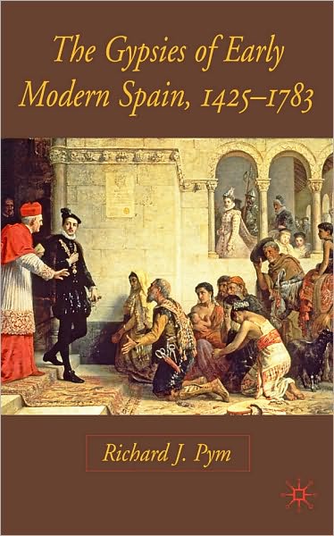 Gypsies of Early Modern Spain, 1425-1783
