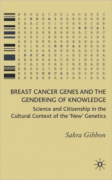 Breast Cancer Genes and the Gendering of Knowledge: Science and Citizenship in the Cultural Context of the NEW Genetics