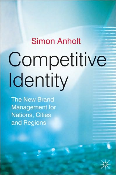 Competitive Identity: The New Brand Management for Nations, Cities and Regions