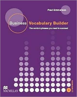 Business Vocabulary Builder. Intermediate to Upper-Intermediate: The Words & Phrases You Need to Succeed