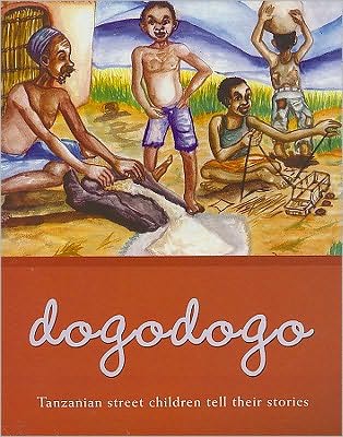 Dogodogo: Tanzanian Street Children Tell Their Stories
